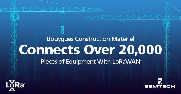 Bouygues Construction Matériel Connects Over 20,000 Pieces of Equipment With LoRaWAN®