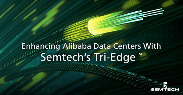 Semtech’s Tri-Edge Enhances Alibaba Data Centers