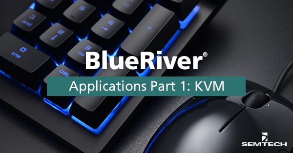 Semtech's BlueRiver® Applications Part 1: KVM
